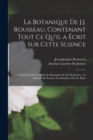 La Botanique De J.J. Rousseau, Contenant Tout Ce Qu'il a Ecrit Sur Cette Science; L'exposition De La Methode Botanique De M. De Jussieu; La Maniere De Former Les Herbiers, Par M. Hauy - Book