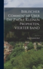 Biblischer Commentar Uber Die Zwolf Kleinen Propheten, VIERTER BAND - Book