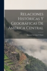 Relaciones Historicas Y Geograficas De America Central - Book