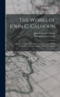The Works of John C. Calhoun : A Disquisition On Government and a Discourse On the Constitution and Government of the United States - Book