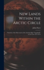 New Lands Within the Arctic Circle : Narrative of the Discoveries of the Austrian Ship "Tegetthoff," in the Years 1872-1874 - Book