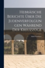 Hebraische Berichte Uber Die Judenverfolgungen Wahrend Der Kreuzzuge - Book