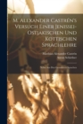 M. Alexander Castren's versuch einer Jenissei-Ostjakischen und kottischen Sprachlehre : Nebst aus den genannten Sprachen - Book