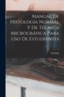 Manual De Histologia Normal Y De Tecnica Micrografica Para Uso De Estudiantes - Book