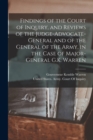 Findings of the Court of Inquiry, and Reviews of the Judge-Advocate-General and of the General of the Army, in the Case of Major-General G.K. Warren - Book