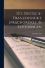 Die Deutsch-Franzoesische Sprachgrenze in Lothringen - Book