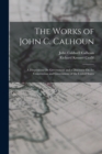 The Works of John C. Calhoun : A Disquisition On Government and a Discourse On the Constitution and Government of the United States - Book