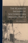 The Klamath Indians of Southwestern Oregon, Part 2 - Book