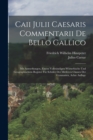 Caii Julii Caesaris Commentarii De Bello Gallico : Mit Anmerkungen, Einem Vollstandigen Worterbuche Und Geographischem Register Fur Schuler Der Mittleren Classen Der Gymnasien, Achte Auflage - Book