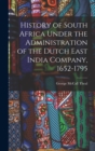 History of South Africa Under the Administration of the Dutch East India Company, 1652-1795 - Book
