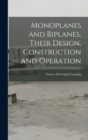 Monoplanes and Biplanes, Their Design, Construction and Operation - Book