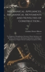 Mechanical Appliances, Mechanical Movements and Novelties of Construction ... : For Engineers, Draughtsmen, Inventors, Patent Attorneys, and All Others Interested in Mechanical Operations. Including a - Book
