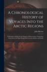A Chronological History of Voyages Into the Arctic Regions : Undertaken Chiefly for the Purpose of Discovering a North-East, North-West, Or Polar Passage Between the Atlantic and Pacific - Book