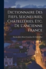 Dictionnaire Des Fiefs, Seigneuries, Chatelleries, Etc. De L'ancienne France - Book