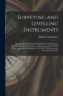 Surveying and Levelling Instruments : Theoretically and Practically Described, for Construction, Qualities, Selection, Preservation, Adjustments, and Uses; With Other Apparatus and Appliances Used by - Book