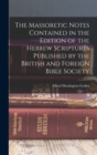 The Massoretic Notes Contained in the Edition of the Hebrew Scriptures Published by the British and Foreign Bible Society - Book