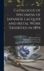 Catalogue of Specimens of Japanese Lacquer and Metal Work Exhibited in 1894 - Book