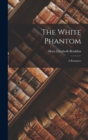 The White Phantom : A Romance - Book