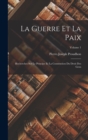 La Guerre Et La Paix : Recherches Sur Le Principe Et La Constitution Du Droit Des Gens; Volume 1 - Book