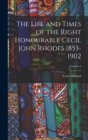 The Life and Times of the Right Honourable Cecil John Rhodes 1853-1902; Volume 1 - Book