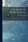 The Book of Were-Wolves : Being an Account of a Terrible Superstition - Book