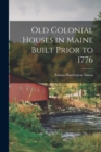 Old Colonial Houses in Maine Built Prior to 1776 - Book