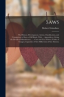 Saws : The History, Development, Action, Classification, and Comparison of Saws of All Kinds, With ... Appendices, Giving the Details of Manufacture, ...; Care and Use of Saws; Tables of Gauges; Capac - Book