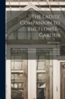 The Ladies' Companion to the Flower-Garden : Being an Alphabetical Arrangement of All Ornamental Plants Usually Grown in Gardens & Shrubberies With Full Directions for Their Culture - Book