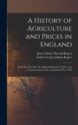 A History of Agriculture and Prices in England : From the Year After the Oxford Parliament (1259) to the Commencement of the Continental War (1793) - Book