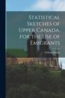 Statistical Sketches of Upper Canada, for the Use of Emigrants - Book