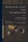 Radiation, Light and Illumination : A Series of Engineering Lectures Delivered at Union College by Charles Proteus Steinmetz; Volume 9 - Book