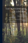 The Waterworks of London : Together With a Series of Articles On Various Other Waterworks - Book
