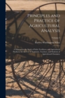 Principles and Practice of Agricultural Analysis : A Manual for the Study of Soils, Fertilizers, and Agricultural Products; for the Use of Analysists, Teachers, and Students of Agricultural Chemistry; - Book