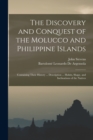 The Discovery and Conquest of the Molucco and Philippine Islands : Containing Their History ... Description ... Habits, Shape, and Inclinations of the Natives - Book