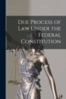 Due Process of Law Under the Federal Constitution - Book