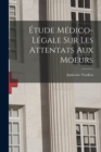 Etude Medico-Legale Sur Les Attentats Aux Moeurs - Book