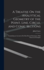 A Treatise On the Analytical Geometry of the Point, Line, Circle, and Conic Sections : Containing an Account of Its Most Recent Extensions, With Numerous Examples - Book
