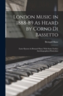 London Music in 1888-89 As Heard by Corno Di Bassetto : (Later Known As Bernard Shaw) With Some Further Autobiographical Particulars - Book