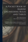 A Pocket Book of Marine Engineering Rules and Tables : For the Use of Marine Engineers, Naval Architects ... and All Engaged in the Design and Construction of Marine Machinery, Naval & Mercantile - Book