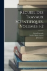 Recueil Des Travaux Scientifiques, Volumes 1-2 - Book