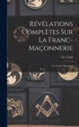 Revelations Completes Sur La Franc-Maconnerie : Les Soeurs Maconnes - Book