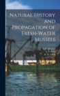 Natural History and Propagation of Fresh-Water Mussels - Book