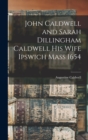 John Caldwell and Sarah Dillingham Caldwell His Wife Ipswich Mass 1654 - Book