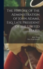 The History of the Administration of John Adams, esq. Late President of the United States - Book