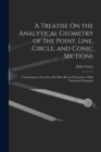 A Treatise On the Analytical Geometry of the Point, Line, Circle, and Conic Sections : Containing an Account of Its Most Recent Extensions, With Numerous Examples - Book