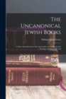 The Uncanonical Jewish Books : A Short Introduction to the Apocrypha and Other Jewish Writings 200 B.C.-100 A.D - Book