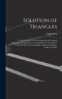 Solution of Triangles : A Treatise On the Use of Formulas and the Practical Application of Trigonometry and Logarithms in the Solution of Shop Problems Involving Right-Angled and Oblique-Angled Triang - Book