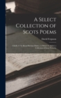 A Select Collection of Scots Poems : Chiefly in the Broad Buchan Dialect, to Which Is Added, a Collection of Scots Proverbs - Book