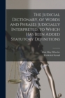 The Judicial Dictionary, of Words and Phrases Judicially Interpreted, to Which Has Been Added Statutory Definitions - Book