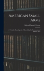 American Small Arms : A Veritable Encyclopedia of Knowledge for Sportsmen and Military Men - Book